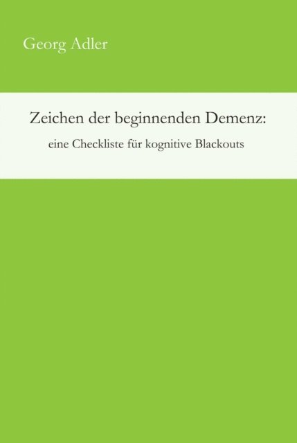 Georg Adler - Zeichen der beginnenden Demenz: eine Checkliste für kognitive Blackouts, E-bok