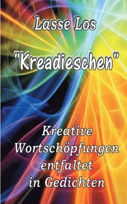 Lasse Los - Kreadieschen - Kreative Wortschöpfungen entfaltet in Gedichten, Häftad