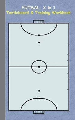 Theo Von Taane - Futsal 2 in 1 Tacticboard and Training Workbook, Häftad