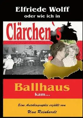 Uwe Reinhardt - Elfriede Wolff oder wie ich in Clärchen's Ballhaus kam ..., Häftad. Tillgänglighet: Lägg i varukorg
