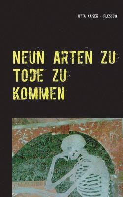 Utta Kaiser-Plessow - Neun Arten zu Tode zu kommen, Häftad. Tillgänglighet: Lägg i varukorg