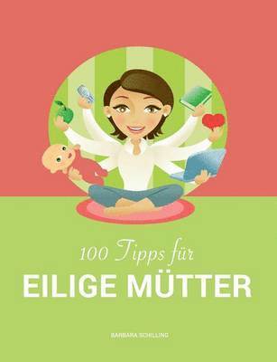 Barbara Schilling - 100 Tipps für eilige Mütter, Häftad