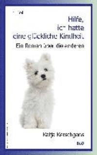 Katja Kerschgens - Hilfe, ich hatte eine glückliche Kindheit, Häftad