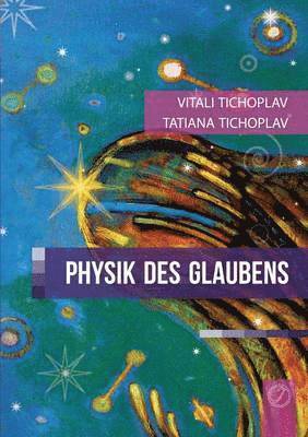 Tatiana Tichoplav, Vitali Tichoplav - Physik des Glaubens, Häftad