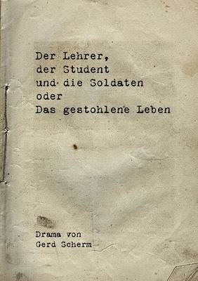 Gerd Scherm - Lehrer, der Student und die Soldaten oder Das gestohlene Leben, Häftad