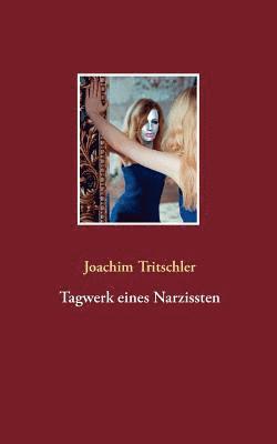 Joachim Tritschler - Tagwerk eines Narzissten, Häftad. Tillgänglighet: Lägg i varukorg