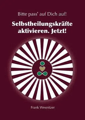 Selbstheilungskräfte aktivieren. Jetzt!