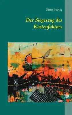 Dieter Ludwig - Siegeszug des Kostenfaktors, Häftad. Tillgänglighet: Lägg i varukorg