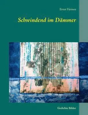 Ernst Heimes - Schwindend im Dämmer, Häftad. Tillgänglighet: Lägg i varukorg