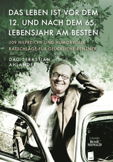 Dag Sebastian Ahlander - Das Leben ist vor dem 12. und nach dem 65. Lebensjahr am besten, E-bok