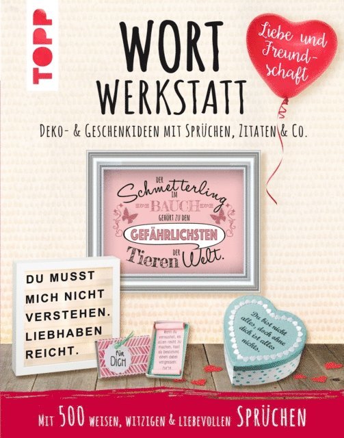 Susanne Pypke - Wortwerkstatt - Liebe & Freundschaft. Deko- & Geschenkideen mit Sprüchen, Zitaten & Co., E-bok