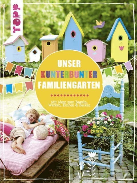 Alice Rogele, Christiane Steffan, Birgit Kaufmann, Pia Deges - Unser kunterbunter Familiengarten, E-bok