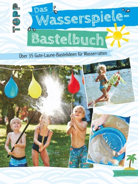 Ina Andresen - Das Wasserspiele-Bastelbuch, E-bok