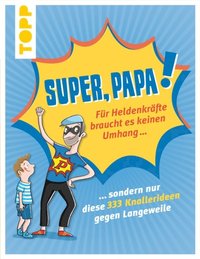 Super, Papa! Für Heldenkrÿfte braucht es keinen Umhang ...