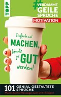 #VerdammtGeileSprüche MOTIVATION. Einfach mal machen, könnte ja gut werden... 