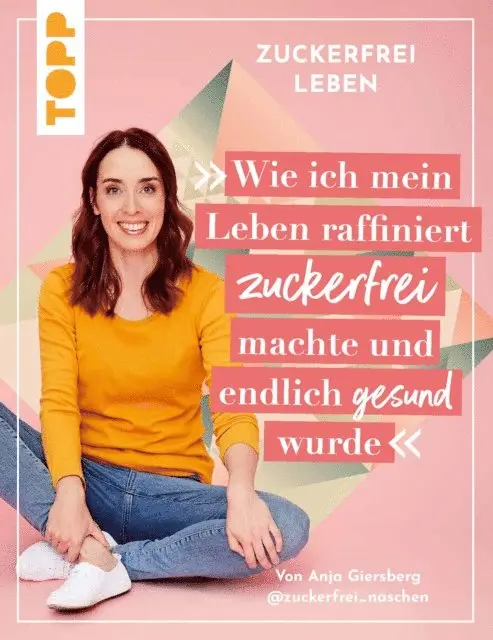 Anja Giersberg - Zuckerfrei leben. Wie ich mein Leben raffiniert zuckerfrei machte und endlich gesund wurde., E-bok. Tillgänglighet: Lägg i varukorg