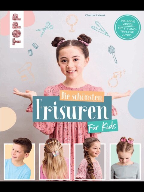 Charlie Ksiazek - Die schönsten Frisuren für Kids - Vom frechen Pferdeschwanz bis zur Flechtfrisur, kinderleicht erklärt!, E-bok