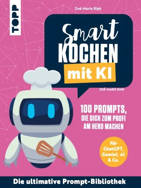 Zoe-Marie Rink - Smart kochen mit KI. 100 Prompts, die dich zum Profi am Herd machen., E-bok. Tillgänglighet: Lägg i varukorg