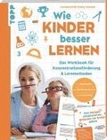 Wie Kinder besser lernen. Das Workbook f�r Konzentrationsf�rderung & Lernmethoden