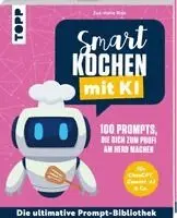 Zoé-Marie Rink - Smart kochen mit KI. 100 Prompts, die dich zum Profi am Herd machen., Häftad. Tillgänglighet: Lägg i varukorg