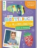 Das Bastelbuch f�r die Allerkleinsten. Malen und Stempeln