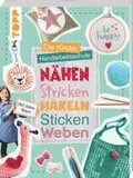 Die Kinder-Handarbeitsschule: N�hen, Stricken, H�keln, Sticken, Weben