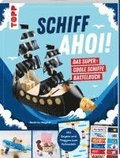 Schiff Ahoi! Das supercoole Schiffe-Bastelbuch