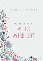 Sabine Steindor - Notiz an mich: Alles wird gut, Inbunden