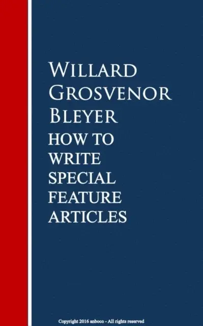 Willard Grosvenor Bleyer - How To Write Special Feature Articles by Willard Grosvenor Bleyer, E-bok. Tillgänglighet: Lägg i varukorg