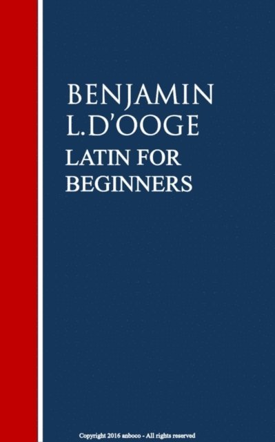 Benjamin L. D'ooge - Latin for Beginners, E-bok