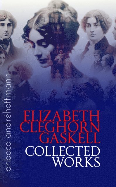 Elizabeth Cleghorn Gaskell, Andre Hoffmann - Collected Works of Elizabeth Cleghorn Gaskell, E-bok