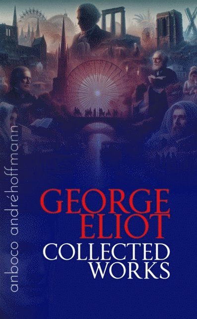 George Eliot, Andre Hoffmann - Collected Works of George Eliot, E-bok