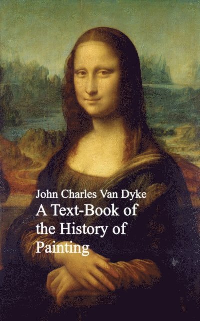 John Charles Van Dyke - Text-Book of the History of Painting, E-bok