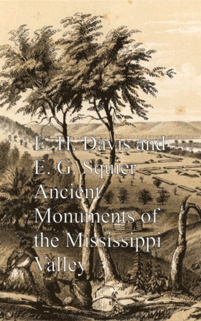 E. G. Squier, E. H. Davis - Ancient Monuments of the Mississippi Valley, E-bok
