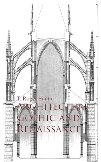 T. Roger Smith - Architecture: Gothic and Renaissance, E-bok