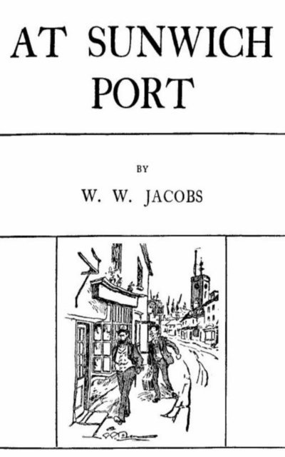 W. W. Jacobs - At Sunwich Port, E-bok