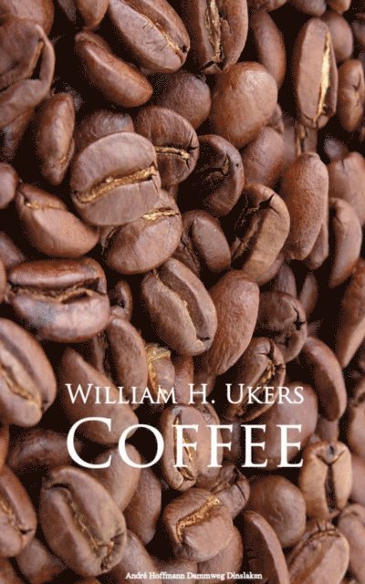 William H. Ukers - Coffee, E-bok