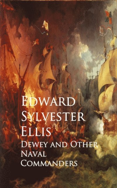 Edward Sylvester Ellis - Dewey and Other Naval Commanders, E-bok