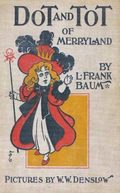 L. Frank Baum - Dot and Tot of Merryland, E-bok