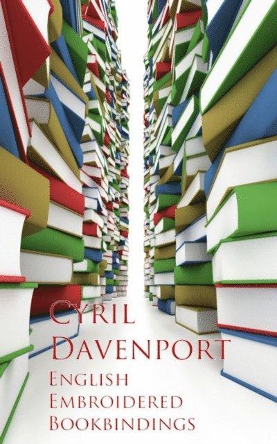Cyril Davenport - English Embroidered Bookbindings, E-bok