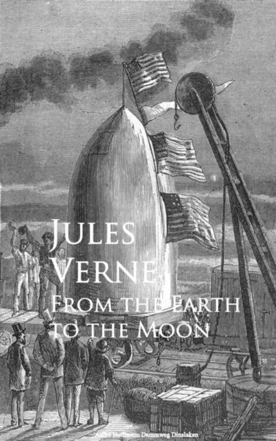 Jules Verne - From the Earth to the Moon, E-bok