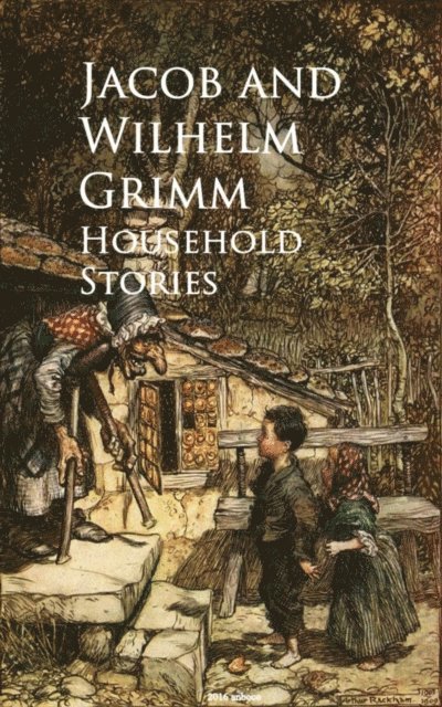 Jacob and Wilhelm Grimm - Household Stories -, E-bok