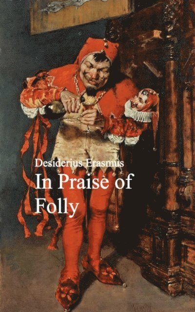 Desiderius Erasmus - In Praise of Folly, E-bok