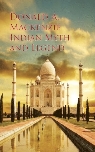 Donald A. Mackenzie - Indian Myth and Legend, E-bok