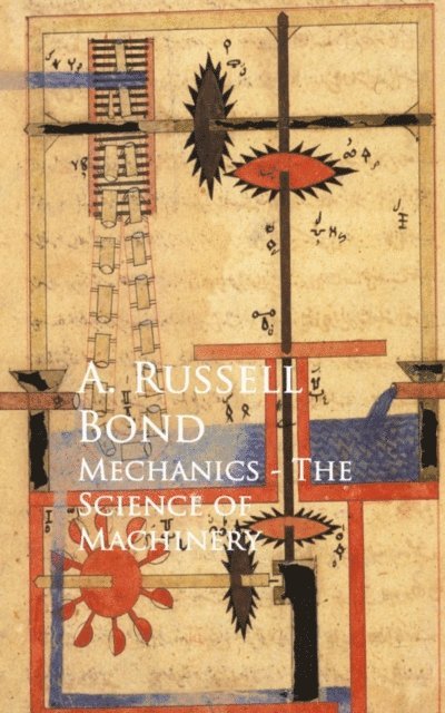 A. Russell Bond - Mechanics - The Science of Machinery, E-bok