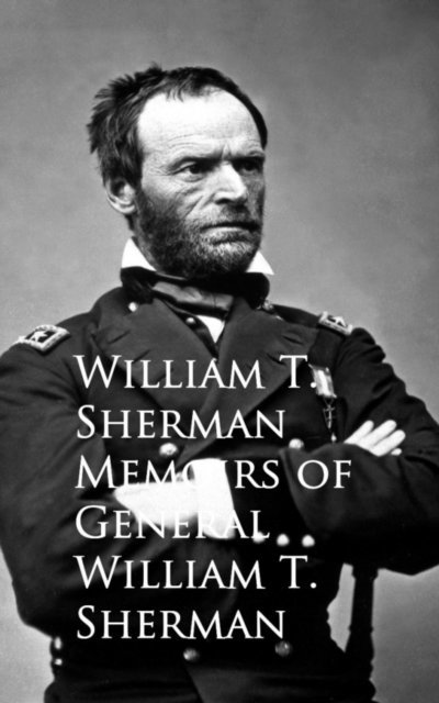 William T. Sherman - Memoirs of General William T. Sherman, E-bok