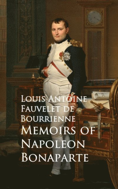 Louis Antoine Fauvelet de Bourrienne - Memoirs of Napoleon Bonaparte, E-bok