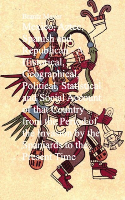 Brantz Mayer - Mexico, Aztec, Spanish and Republican, E-bok