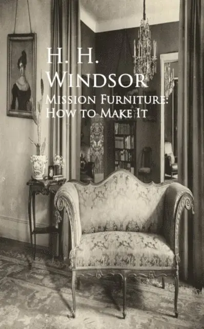 H. H. Windsor - Mission Furniture: How to Make It, E-bok. Tillgänglighet: Lägg i varukorg