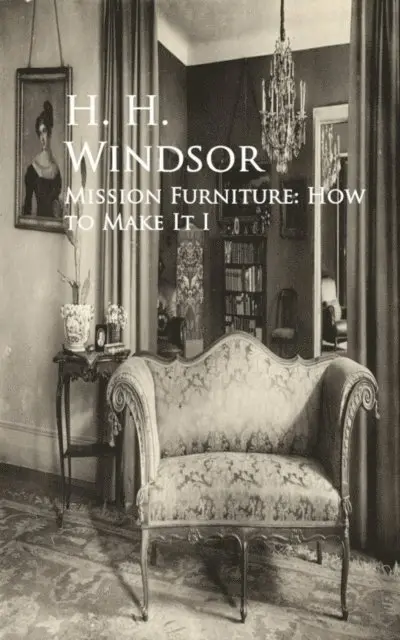 H. H. Windsor - Mission Furniture: How to Make It I, E-bok. Tillgänglighet: Lägg i varukorg